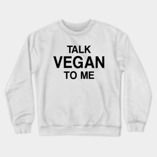 Talk Vegan to Me Crewneck Sweatshirt